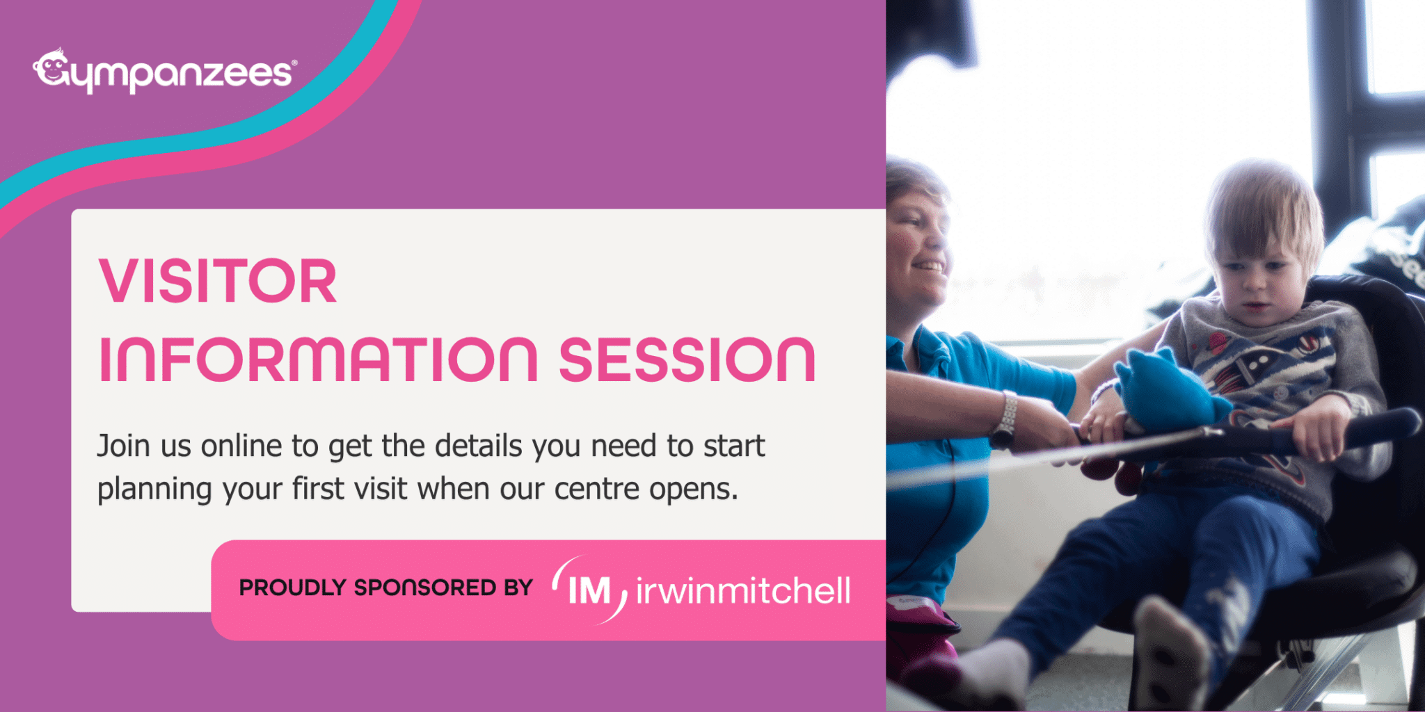 A Gympanzees graphic for a Visitor Information Session. Text reads, “Join us online to get the details you need to start planning your first visit when our centre opens.” The image shows a child using play equipment with support from an adult. The session is proudly sponsored by Irwin Mitchell.